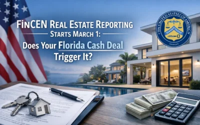 FinCEN Real Estate Reporting Starts March 1: Does Your Florida Cash Deal Trigger It?