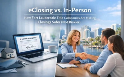 eClosing vs. In-Person: How Fort Lauderdale Title Companies Are Making Closings Safer (Not Riskier)